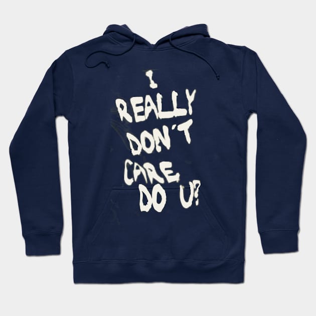 I REALLY DON'T CARE DO U? Hoodie by jabowery